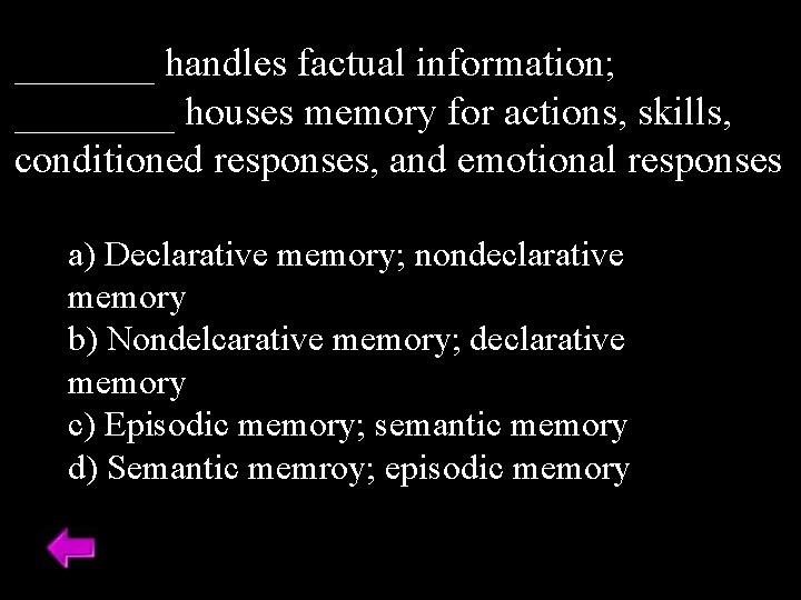 _______ handles factual information; ____ houses memory for actions, skills, conditioned responses, and emotional