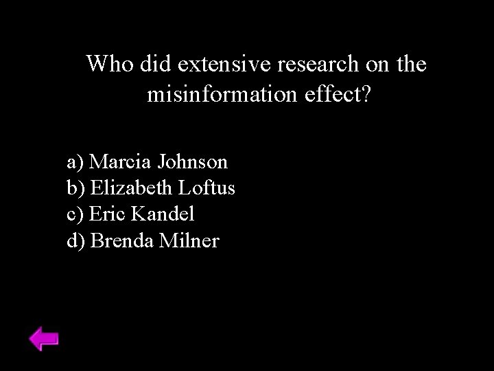 Who did extensive research on the misinformation effect? a) Marcia Johnson b) Elizabeth Loftus