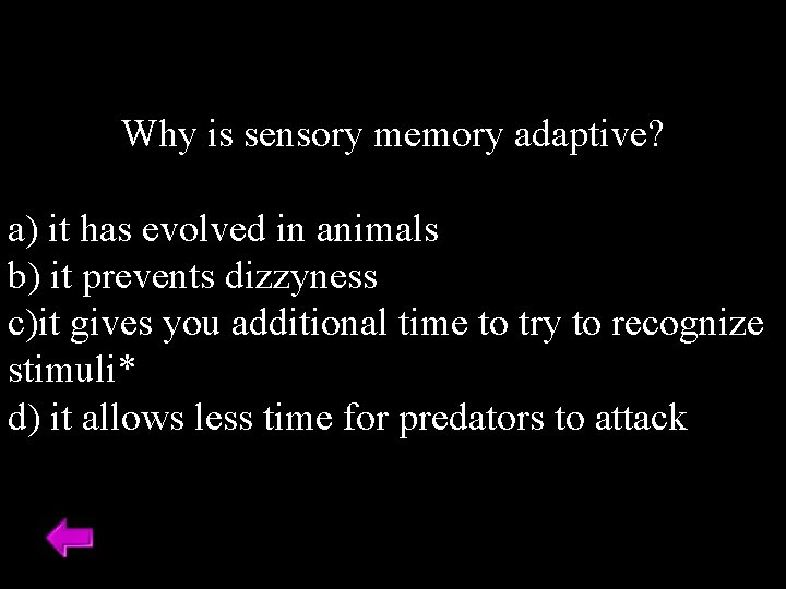 Why is sensory memory adaptive? a) it has evolved in animals b) it prevents