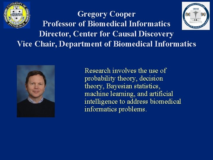 Gregory Cooper Professor of Biomedical Informatics Director, Center for Causal Discovery Vice Chair, Department