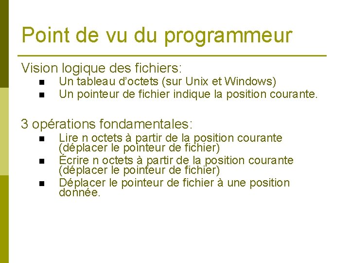 Point de vu du programmeur Vision logique des fichiers: n n Un tableau d’octets