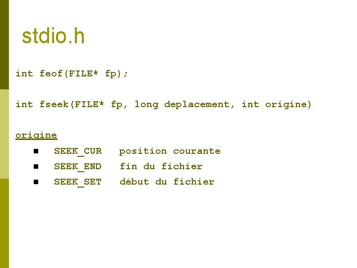 stdio. h int feof(FILE* fp); int fseek(FILE* fp, long deplacement, int origine) origine n