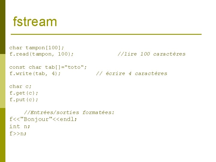 fstream char tampon[100]; f. read(tampon, 100); const char tab[]="toto"; f. write(tab, 4); //lire 100