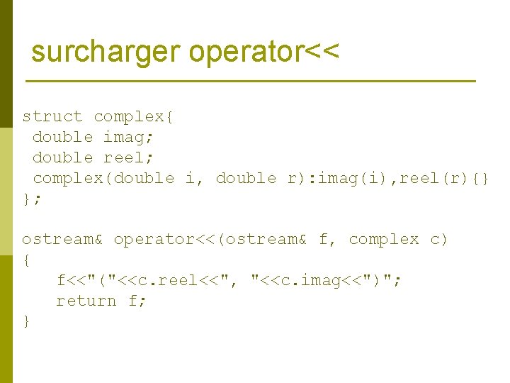 surcharger operator<< struct complex{ double imag; double reel; complex(double i, double r): imag(i), reel(r){}