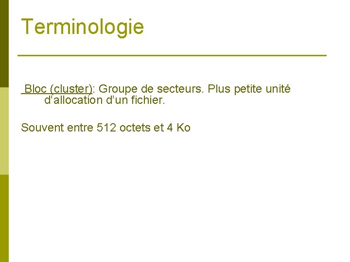 Terminologie Bloc (cluster): Groupe de secteurs. Plus petite unité d’allocation d’un fichier. Souvent entre