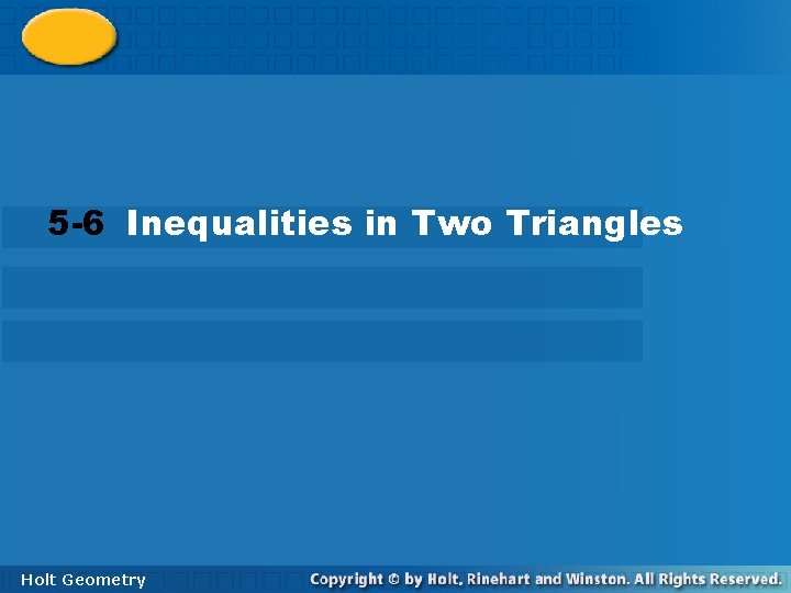 5 -6 Inequalities in Two Triangles Holt Geometry 