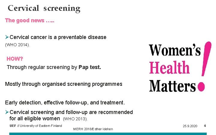 Cervical screening The good news …. . ØCervical cancer is a preventable disease (WHO