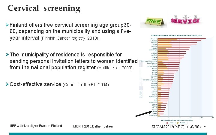 Cervical screening ØFinland offers free cervical screening age group 3060, depending on the municipality