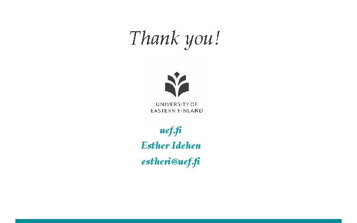 Thank you! uef. fi Esther Idehen estheri@uef. fi 