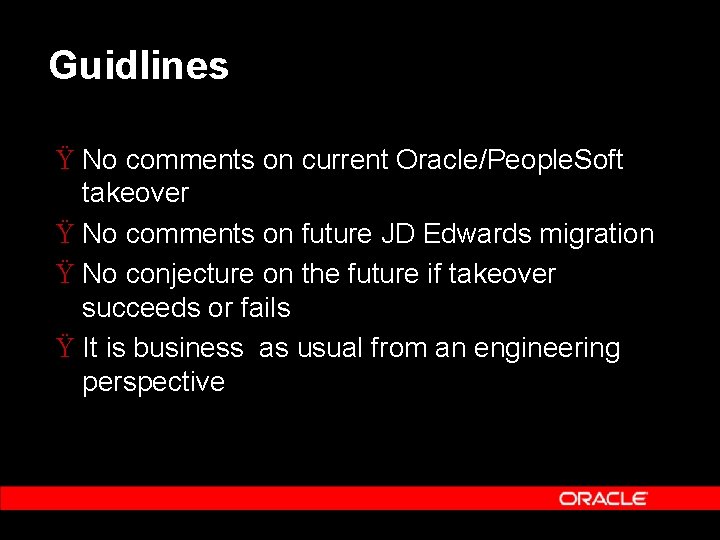 Guidlines Ÿ No comments on current Oracle/People. Soft takeover Ÿ No comments on future