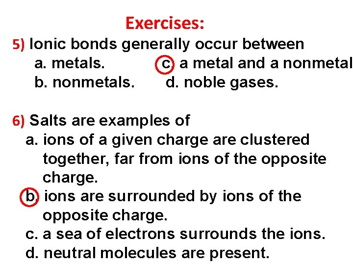 Exercises: 5) Ionic bonds generally occur between a. metals. c. a metal and a