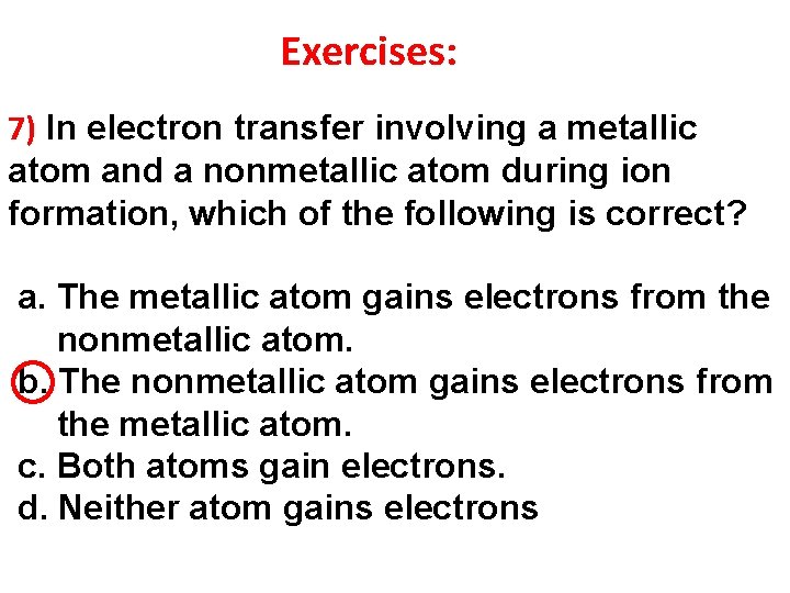 Exercises: 7) In electron transfer involving a metallic atom and a nonmetallic atom during