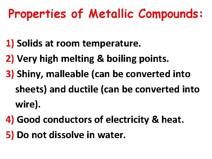 Properties of Metallic Compounds: 1) Solids at room temperature. 2) Very high melting &