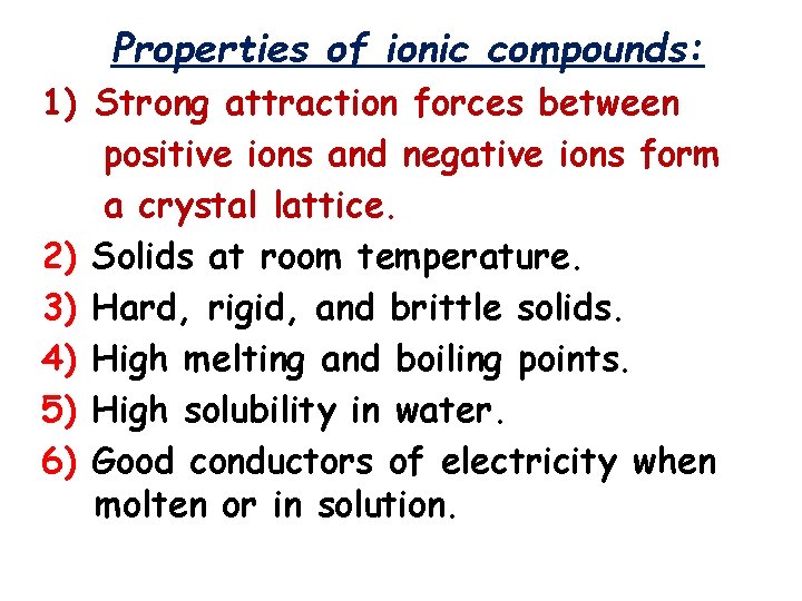 Properties of ionic compounds: 1) Strong attraction forces between positive ions and negative ions