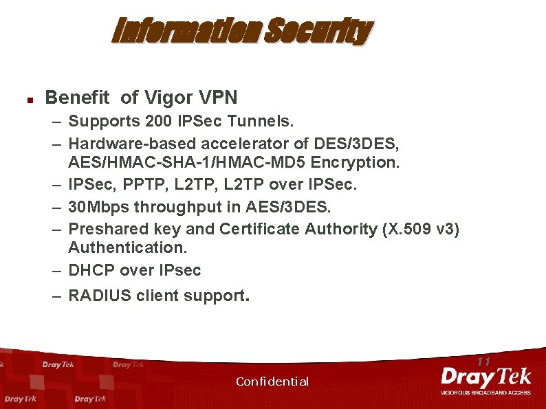 Information Security n Benefit of Vigor VPN – Supports 200 IPSec Tunnels. – Hardware-based