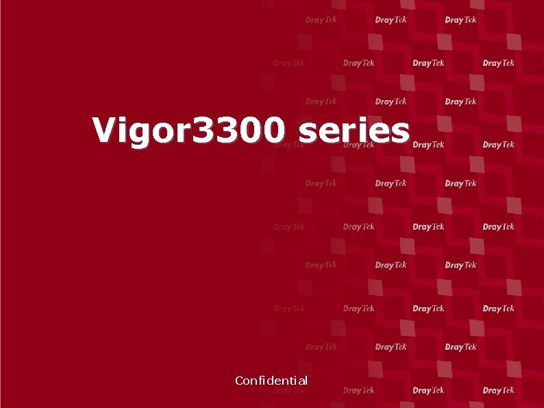 Vigor 3300 series Confidential 