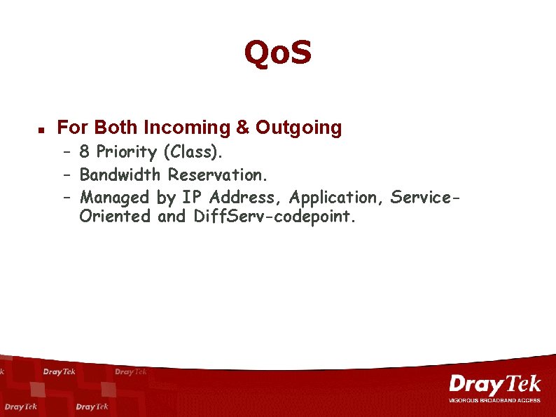 Qo. S n For Both Incoming & Outgoing – 8 Priority (Class). – Bandwidth