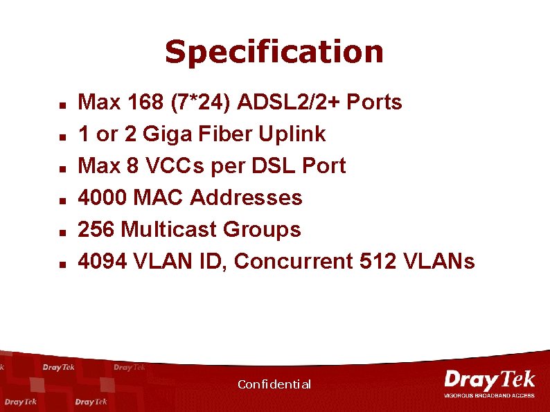 Specification n n n Max 168 (7*24) ADSL 2/2+ Ports 1 or 2 Giga