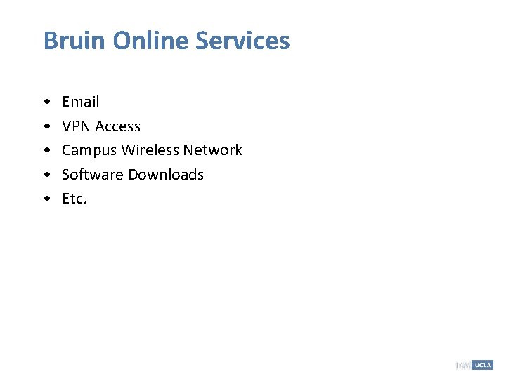 Bruin Online Services • • • Email VPN Access Campus Wireless Network Software Downloads