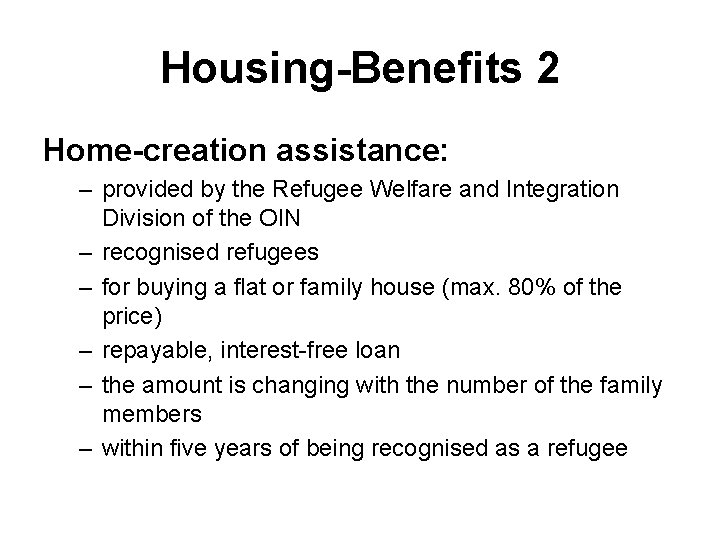 Housing-Benefits 2 Home-creation assistance: – provided by the Refugee Welfare and Integration Division of