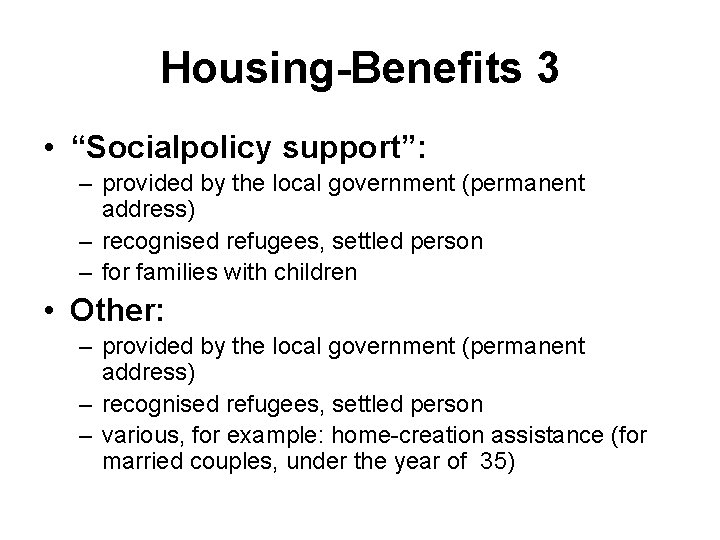 Housing-Benefits 3 • “Socialpolicy support”: – provided by the local government (permanent address) –