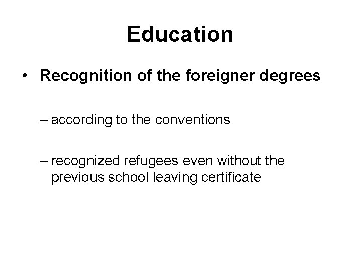 Education • Recognition of the foreigner degrees – according to the conventions – recognized