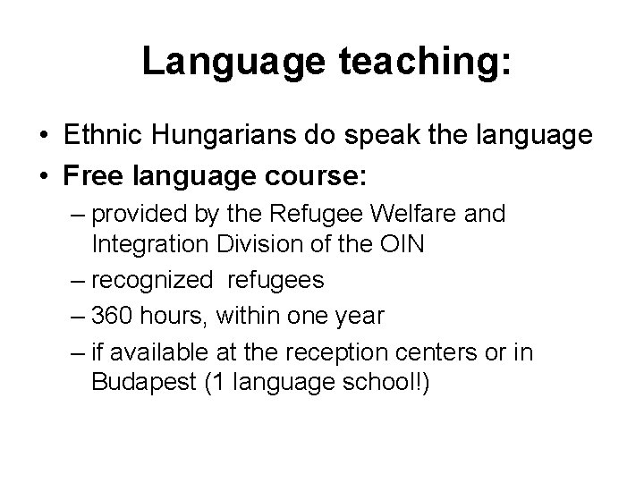 Language teaching: • Ethnic Hungarians do speak the language • Free language course: –