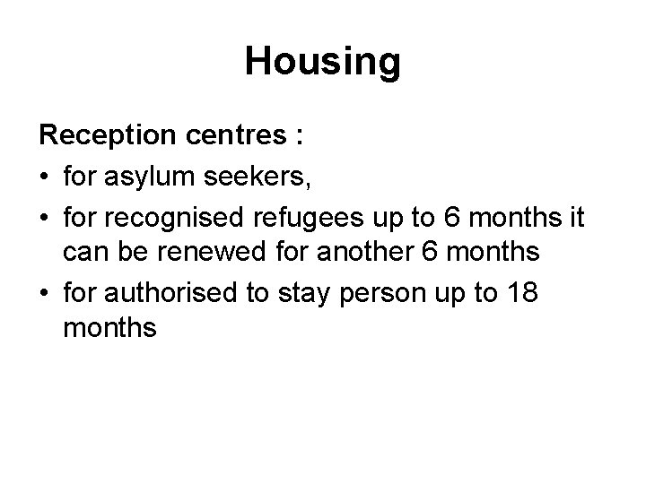 Housing Reception centres : • for asylum seekers, • for recognised refugees up to