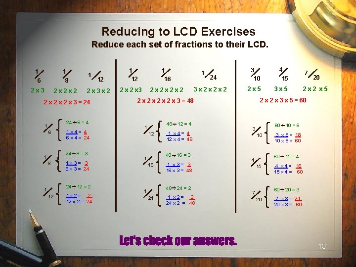 Reducing to LCD Exercises Reduce each set of fractions to their LCD. 1 6