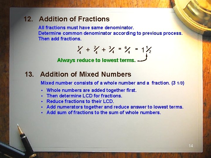12. Addition of Fractions All fractions must have same denominator. Determine common denominator according