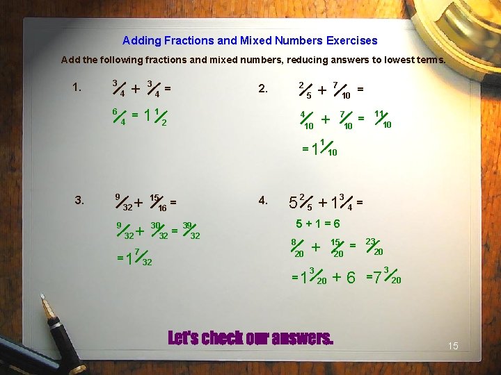 Adding Fractions and Mixed Numbers Exercises Add the following fractions and mixed numbers, reducing