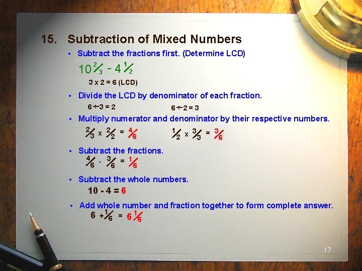 15. Subtraction of Mixed Numbers • Subtract the fractions first. (Determine LCD) 10 2