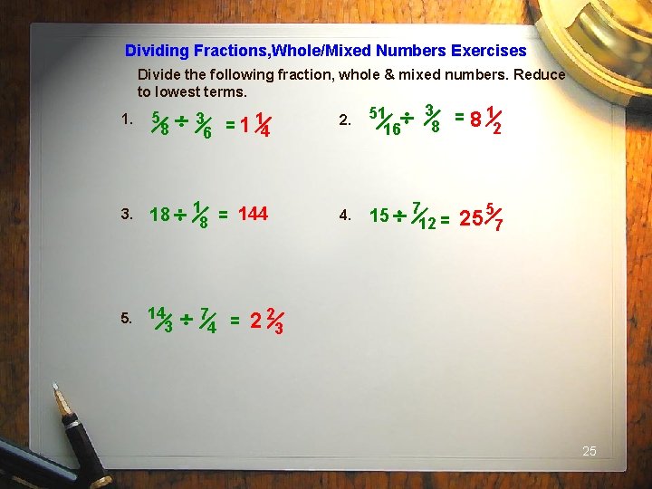 Dividing Fractions, Whole/Mixed Numbers Exercises Divide the following fraction, whole & mixed numbers. Reduce
