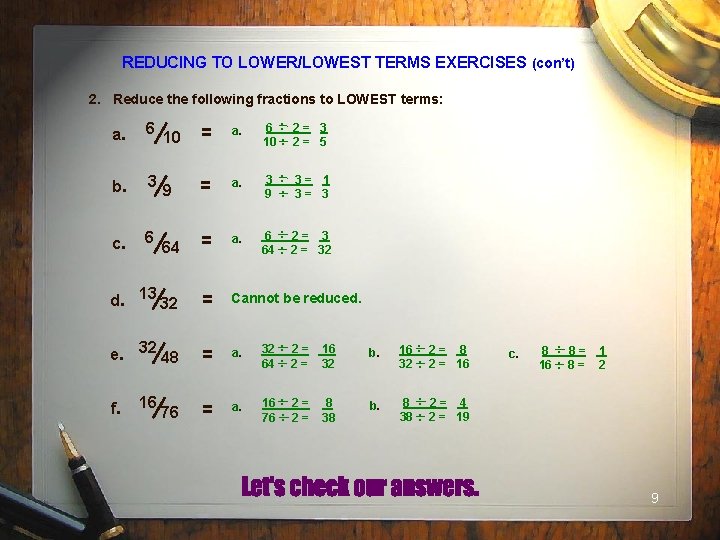 REDUCING TO LOWER/LOWEST TERMS EXERCISES (con’t) 2. Reduce the following fractions to LOWEST terms: