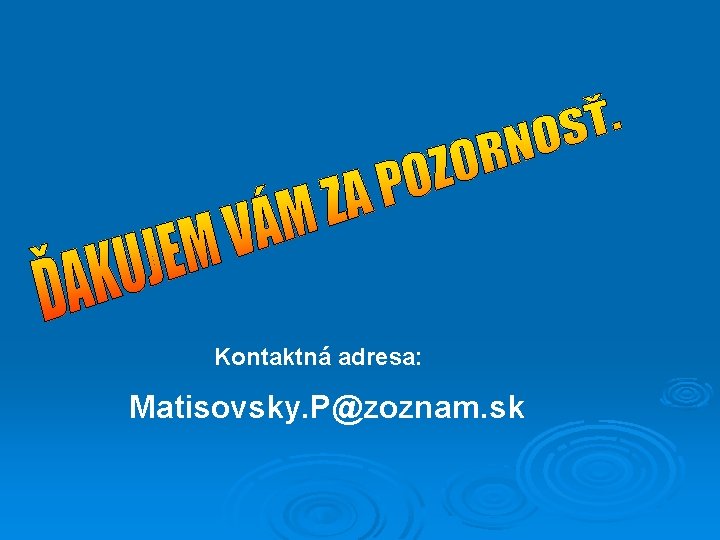 Kontaktná adresa: Matisovsky. P@zoznam. sk 