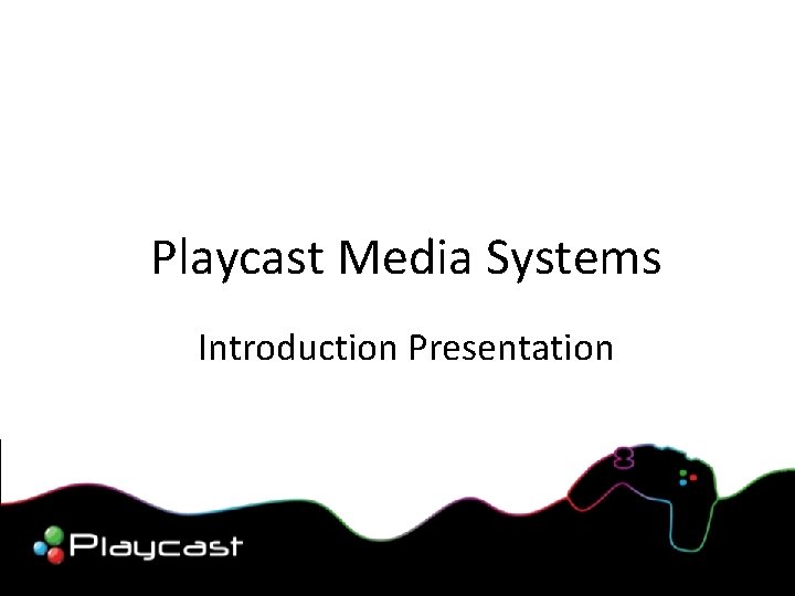 Playcast Media Systems Introduction Presentation 