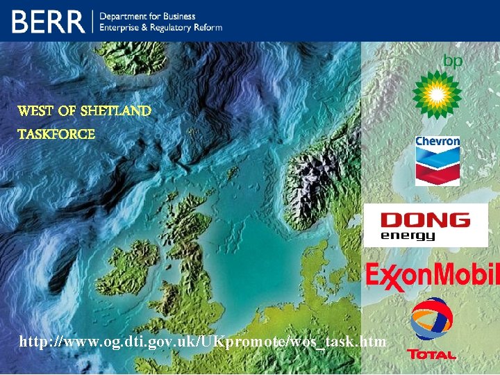 WEST OF SHETLAND TASKFORCE http: //www. og. dti. gov. uk/UKpromote/wos_task. htm 