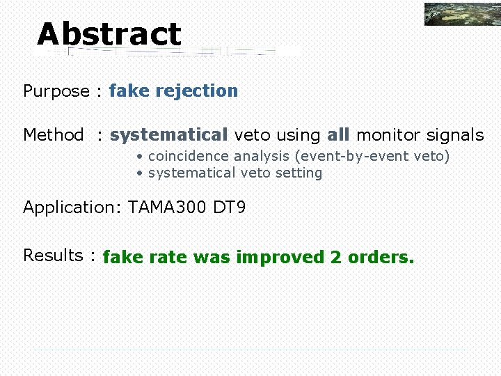 Abstract Purpose : fake rejection Method : systematical veto using all monitor signals •
