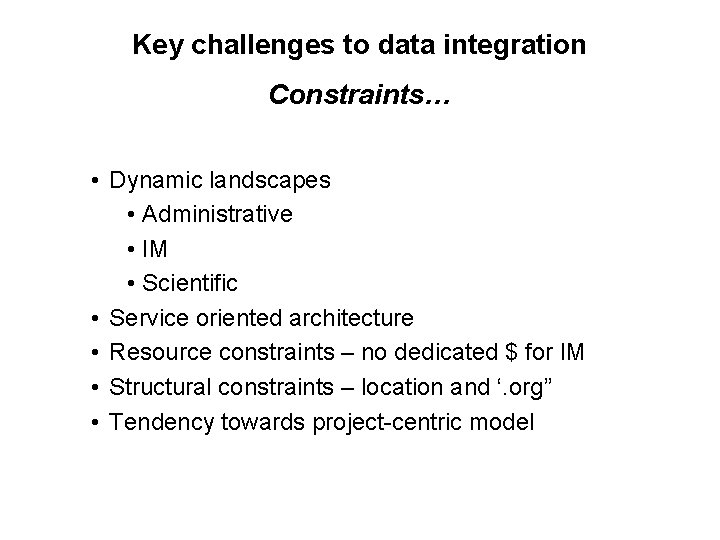 Key challenges to data integration Constraints… • Dynamic landscapes • Administrative • IM •