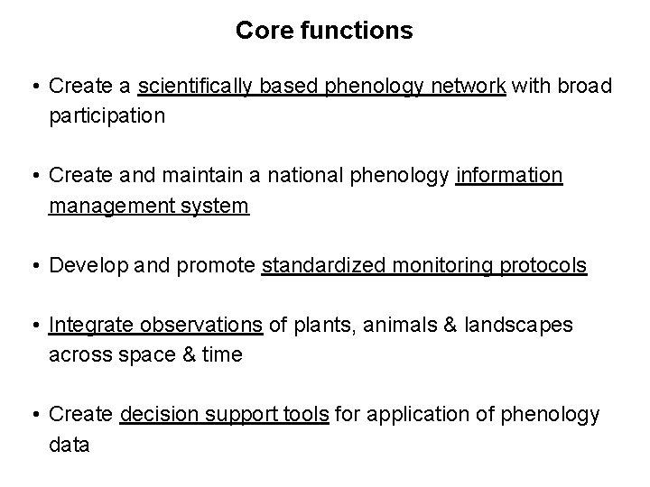 Core functions • Create a scientifically based phenology network with broad participation • Create