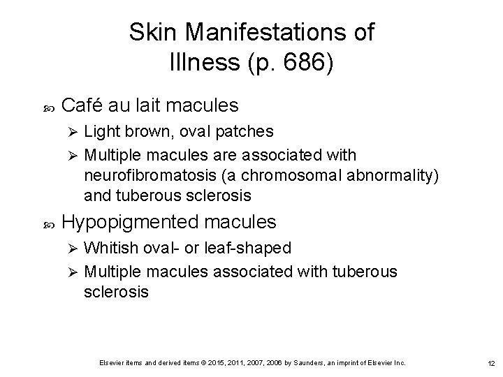 Skin Manifestations of Illness (p. 686) Café au lait macules Light brown, oval patches