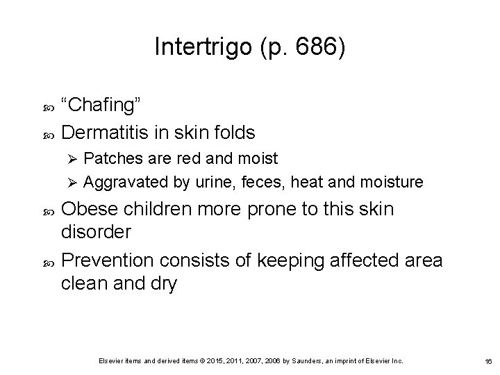 Intertrigo (p. 686) “Chafing” Dermatitis in skin folds Patches are red and moist Ø