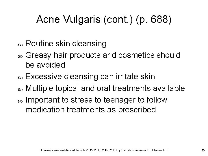 Acne Vulgaris (cont. ) (p. 688) Routine skin cleansing Greasy hair products and cosmetics
