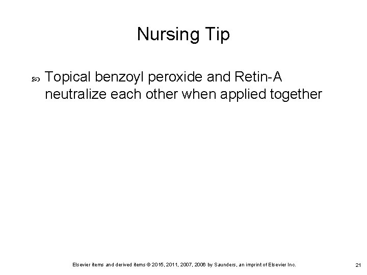 Nursing Tip Topical benzoyl peroxide and Retin-A neutralize each other when applied together Elsevier