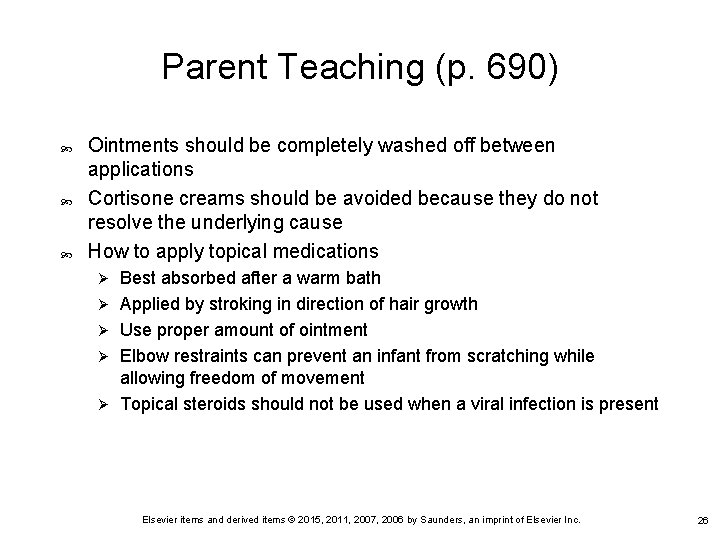Parent Teaching (p. 690) Ointments should be completely washed off between applications Cortisone creams