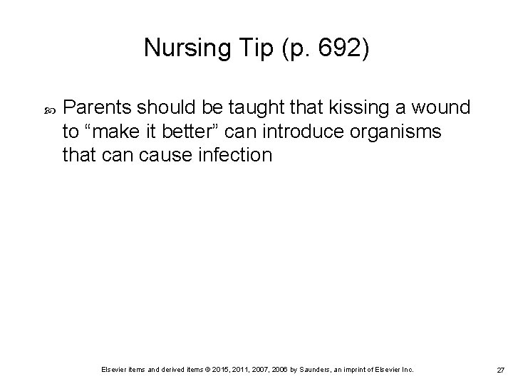 Nursing Tip (p. 692) Parents should be taught that kissing a wound to “make