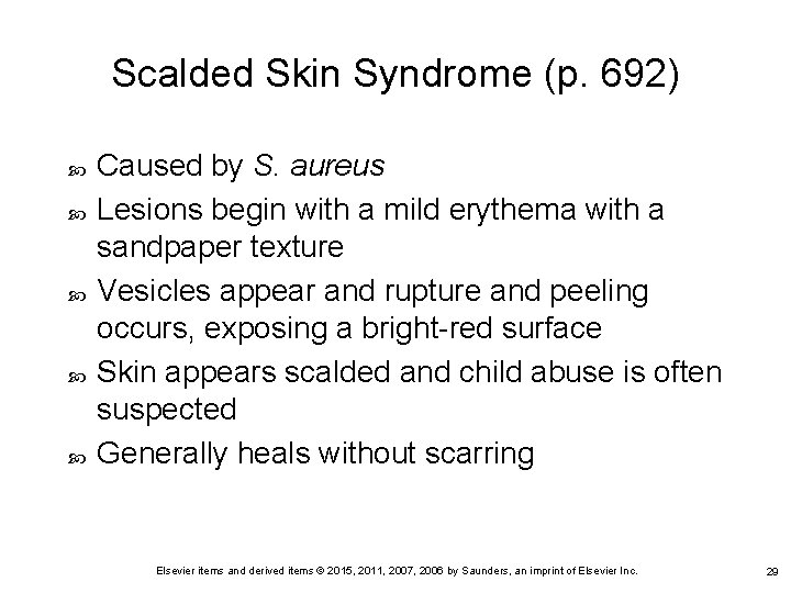 Scalded Skin Syndrome (p. 692) Caused by S. aureus Lesions begin with a mild