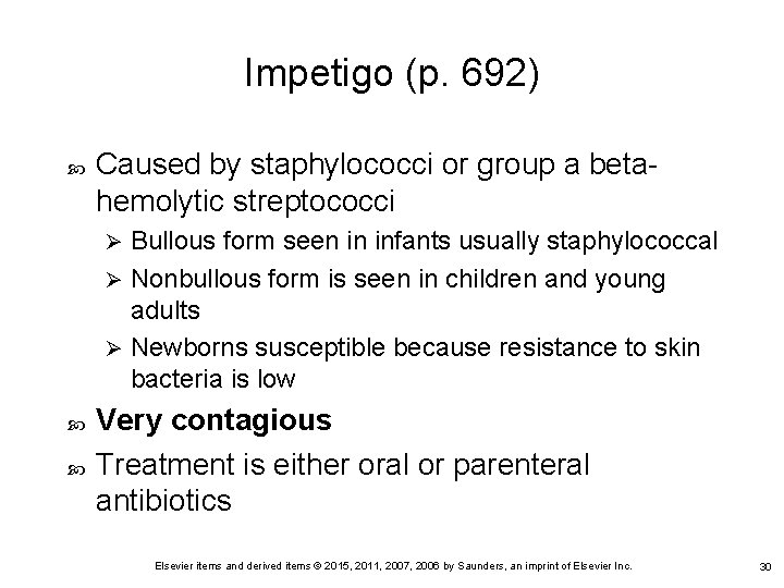 Impetigo (p. 692) Caused by staphylococci or group a betahemolytic streptococci Bullous form seen