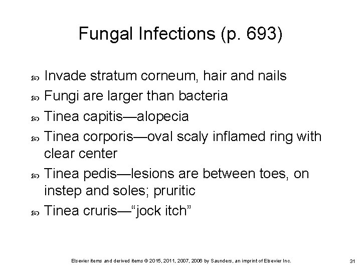 Fungal Infections (p. 693) Invade stratum corneum, hair and nails Fungi are larger than