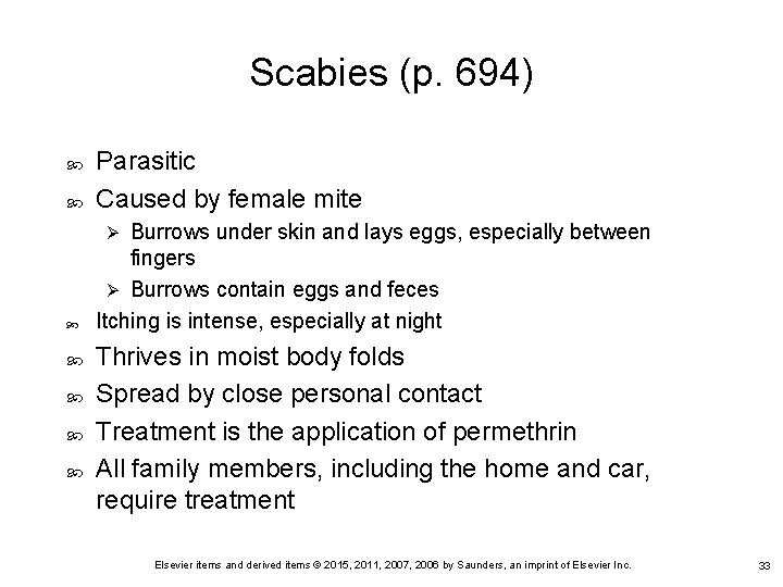Scabies (p. 694) Parasitic Caused by female mite Burrows under skin and lays eggs,